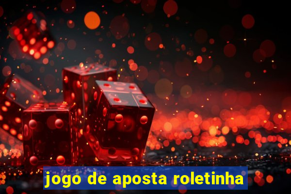 jogo de aposta roletinha