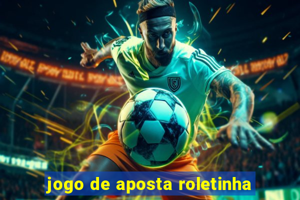 jogo de aposta roletinha