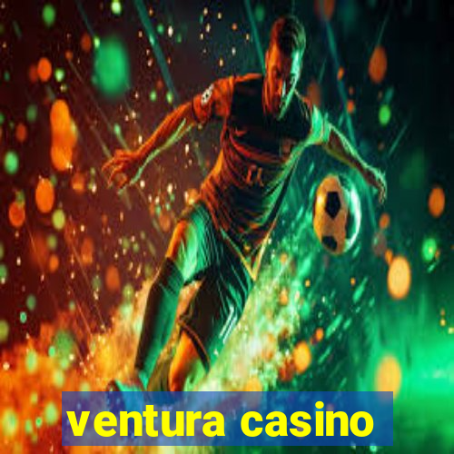 ventura casino