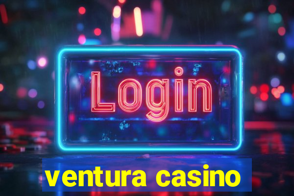 ventura casino