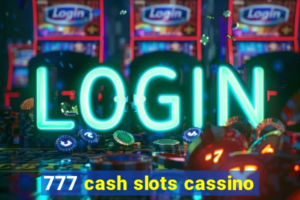 777 cash slots cassino