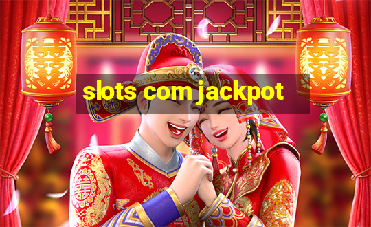 slots com jackpot