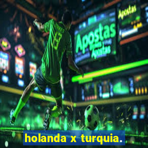 holanda x turquia.