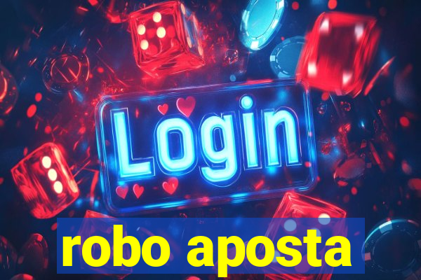 robo aposta