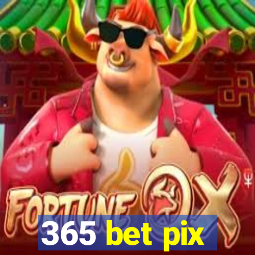 365 bet pix