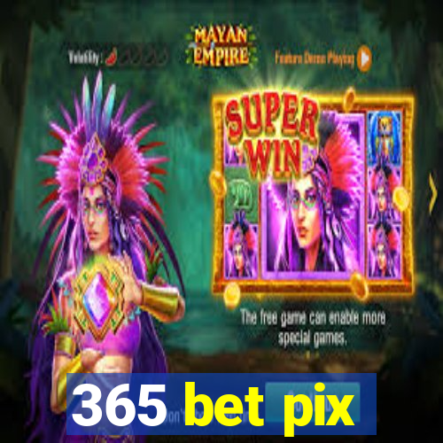 365 bet pix