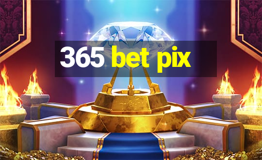 365 bet pix