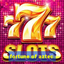 fortune of aztec