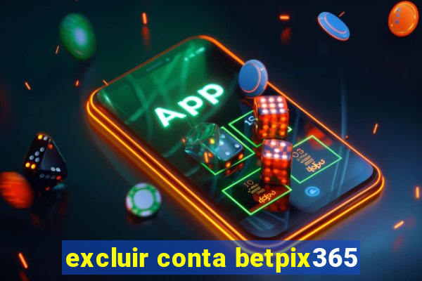 excluir conta betpix365