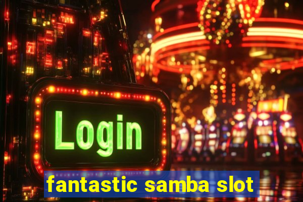 fantastic samba slot