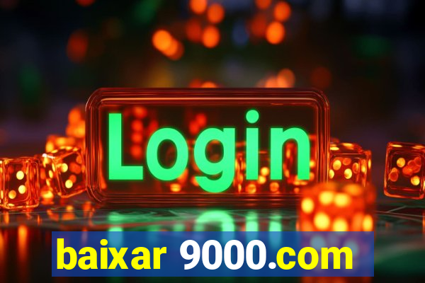 baixar 9000.com