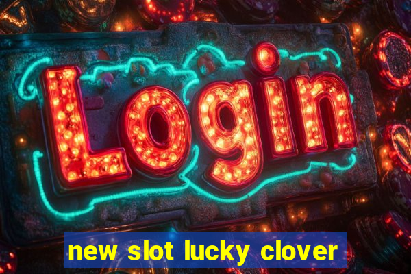 new slot lucky clover