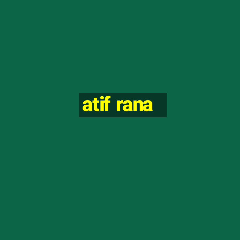 atif rana