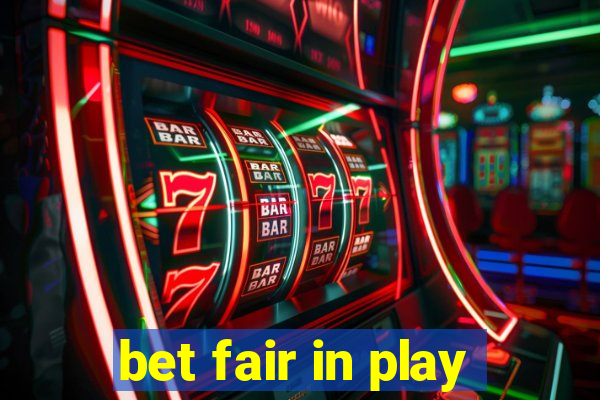 bet fair in play