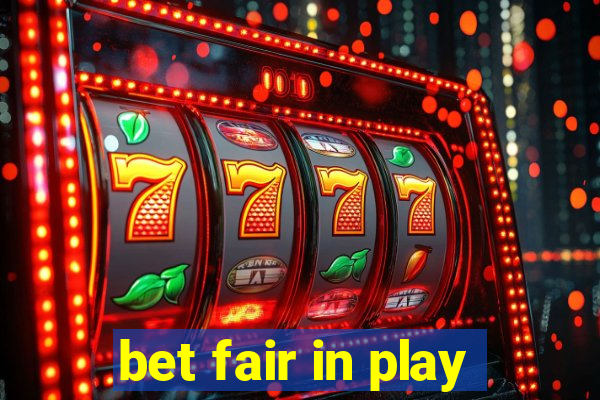 bet fair in play