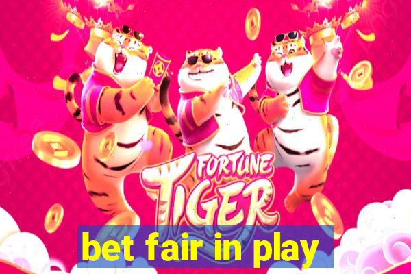 bet fair in play