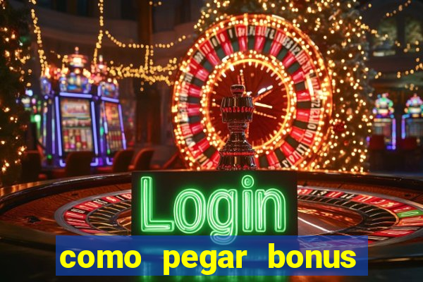 como pegar bonus no estrela bet