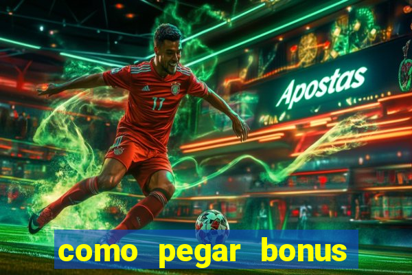 como pegar bonus no estrela bet