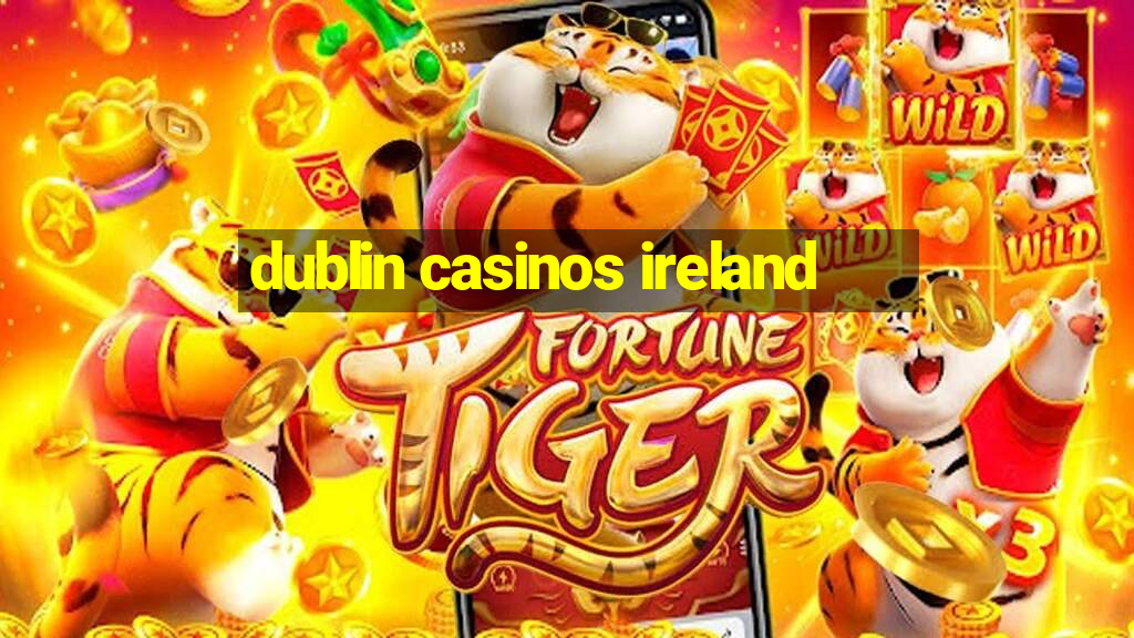 dublin casinos ireland