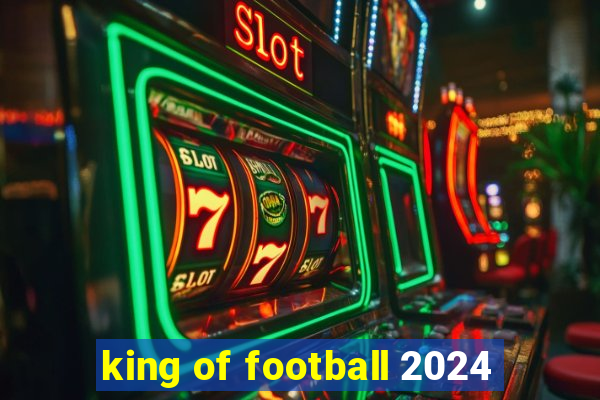 king of football 2024