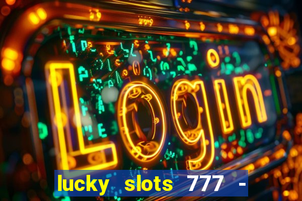 lucky slots 777 - free download