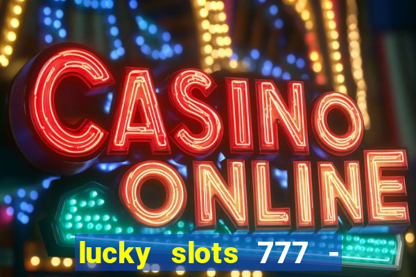 lucky slots 777 - free download