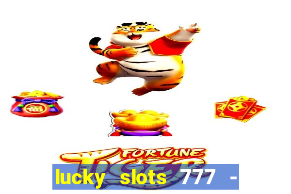 lucky slots 777 - free download