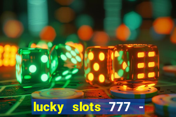 lucky slots 777 - free download