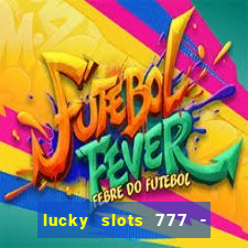 lucky slots 777 - free download