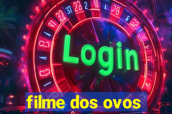 filme dos ovos