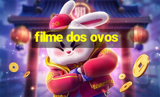 filme dos ovos