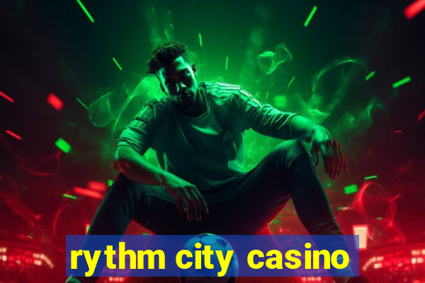 rythm city casino