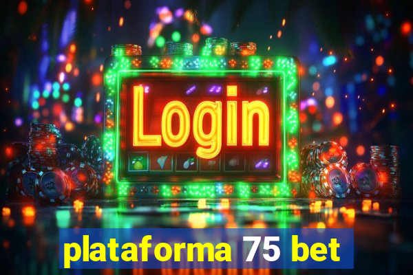 plataforma 75 bet