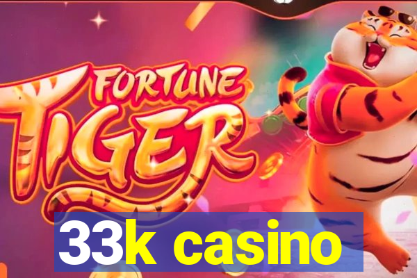 33k casino