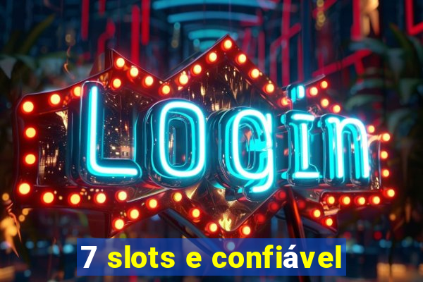 7 slots e confiável