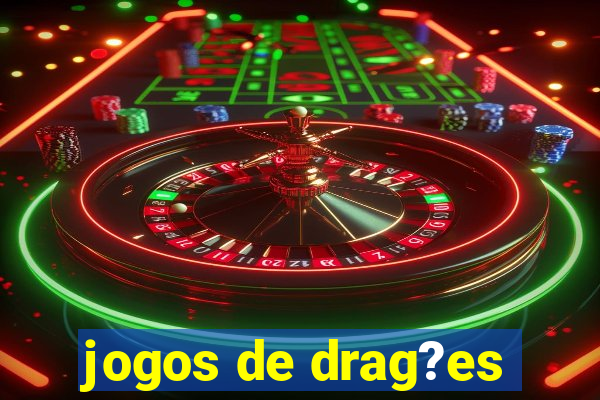 jogos de drag?es