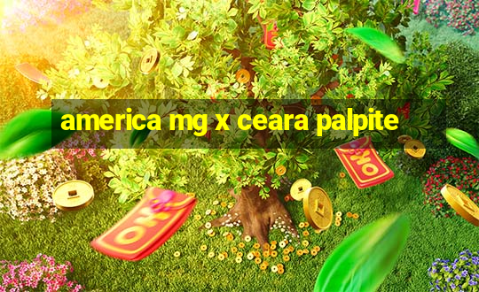 america mg x ceara palpite