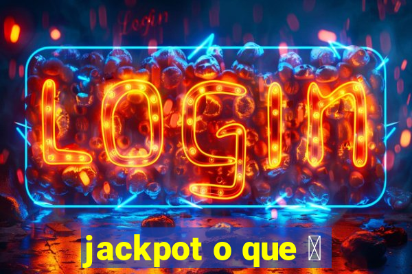 jackpot o que 茅