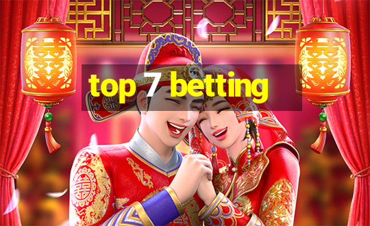 top 7 betting