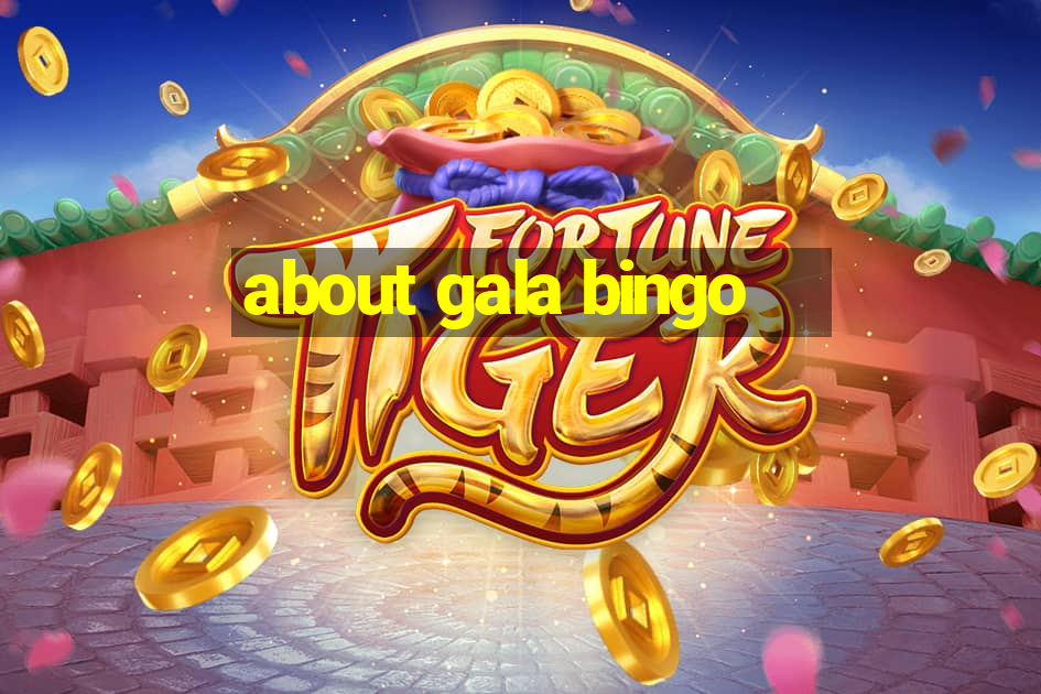 about gala bingo