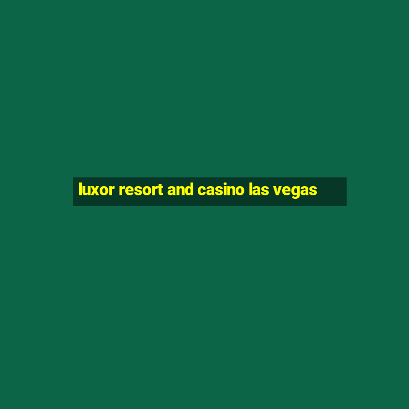 luxor resort and casino las vegas