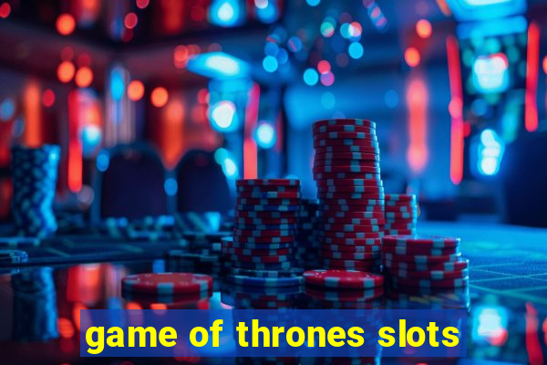 game of thrones slots