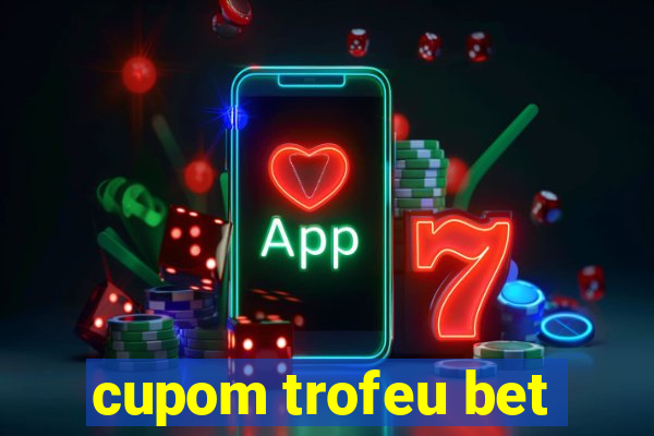 cupom trofeu bet