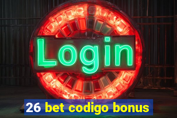 26 bet codigo bonus