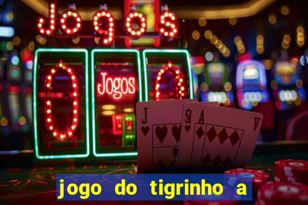 jogo do tigrinho a partir de 1 real