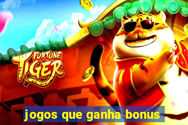 jogos que ganha bonus