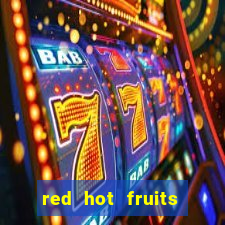 red hot fruits slot free play