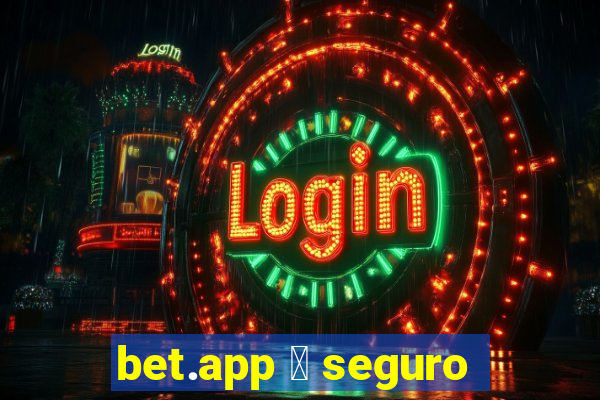 bet.app 茅 seguro