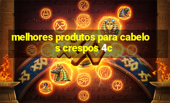 melhores produtos para cabelos crespos 4c