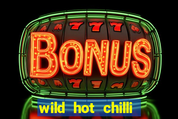 wild hot chilli reels slot